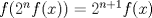 TEX: $ f(2^n f(x))=2^{n+1}f(x) $