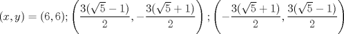 TEX: $(x,y)=(6,6);\left ( \dfrac{3(\sqrt{5}-1)}{2},-\dfrac{3(\sqrt{5}+1)}{2} \right );\left ( -\dfrac{3(\sqrt{5}+1)}{2},\dfrac{3(\sqrt{5}-1)}{2} \right )$