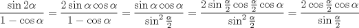 TEX: $$\frac{\sin 2\alpha }{1-\cos \alpha }=\frac{2\sin \alpha \cos \alpha }{1-\cos \alpha }=\frac{\sin \alpha \cos \alpha }{\sin ^{2}\frac{\alpha }{2}}=\frac{2\sin \frac{\alpha }{2}\cos \frac{\alpha }{2}\cos \alpha }{\sin ^{2}\frac{\alpha }{2}}=\frac{2\cos \frac{\alpha }{2}\cos \alpha }{\sin \frac{\alpha }{2}}$$