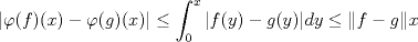 TEX: $$|\varphi(f)(x)-\varphi(g)(x)|\le\int_0^x |f(y)-g(y)|dy\le\| f-g\| x$$