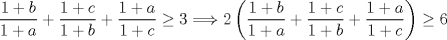 TEX: $\dfrac{1+b}{1+a}+\dfrac{1+c}{1+b}+\dfrac{1+a}{1+c}\geq 3 \Longrightarrow 2\left(\dfrac{1+b}{1+a}+\dfrac{1+c}{1+b}+\dfrac{1+a}{1+c}\right)\geq 6$