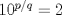 TEX: $10^{p/q}=2$