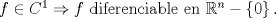 TEX: $f\in C^1\Rightarrow f\ \text{diferenciable en}\ \mathbb{R}^n-\left\{0\right\}.<br />$