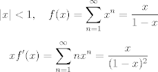 TEX: $$|x|<1,\quad f(x)=\sum_{n=1}^{\infty} x^n=\frac{x}{1-x}$$<br /><br />$$xf'(x)=\sum_{n=1}^{\infty} nx^n=\frac{x}{(1-x)^2}$$