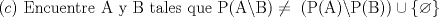 TEX: $©\text{ Encuentre A y B tales que P(A }\!\!\backslash\!\!\text{ B)}\ne \text{ (P(A) }\!\!\backslash\!\!\text{ P(B))}\cup \left\{ \varnothing  \right\}$