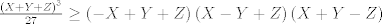 TEX: $\frac{{{\left( X+Y+Z \right)}^{3}}}{27}\ge \left( -X+Y+Z \right)\left( X-Y+Z \right)\left( X+Y-Z \right)$