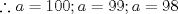 TEX: \[\therefore  a=100; a=99;a=98\]