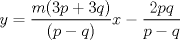 TEX: \( \displaystyle y=\frac { m(3p+3q) }{ (p-q) } x-\frac { 2pq }{ p-q }  \)