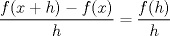 TEX: $\displaystyle \frac{f(x+h)-f(x)}{h}=\frac{f(h)}{h}$