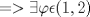 TEX: $ => \exists \varphi \epsilon (1,2)$ 