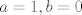 TEX: $a=1, b=0$