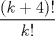 TEX: $$\frac{(k+4)!}{k!}$$