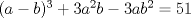 TEX: $(a-b)^3 + 3a^2b - 3ab^2 = 51$