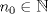 TEX: $n_{0} \in \mathbb{N}$