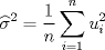 TEX: $$\widehat{\sigma}^2=\frac 1n \sum_{i=1}^n u_i^2 $$