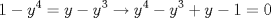 TEX: $$1-y^{4}=y-y^{3}\to y^{4}-y^{3}+y-1=0$$