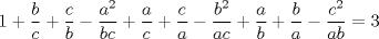 TEX: $$1 + \frac{b}{c} + \frac{c}{b} - \frac{{{a^2}}}{{bc}} + \frac{a}{c} + \frac{c}{a} - \frac{{{b^2}}}{{ac}} + \frac{a}{b} + \frac{b}{a} - \frac{{{c^2}}}{{ab}} = 3$$