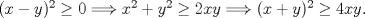 TEX: $(x-y)^{2}\geq 0 \Longrightarrow x^{2}+y^{2} \geq 2xy \Longrightarrow (x+y)^{2}\geq 4xy.$