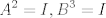 TEX: $$ A^2=I, B^3=I $$