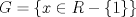 TEX: $G=\left \{x \in R - \left \{1\right \} \right \}$