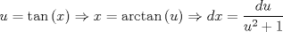 TEX: \[<br />u = \tan \left( x \right) \Rightarrow x = \arctan \left( u \right) \Rightarrow dx = \frac{{du}}{{u^2  + 1}}<br />\]<br />