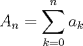 TEX: $ A_n=\displaystyle\sum_{k=0}^n a_k$