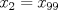 TEX: $x_{2}=x_{99}$