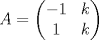 TEX: $A=\begin{pmatrix}<br />-1&k\\<br />1&k\end{pmatrix}$