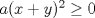 TEX: $a(x+y)^{2}\ge 0$