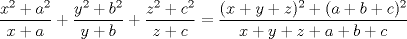 TEX: \[\frac{x^2+a^2}{x+a}+\frac{y^2+b^2}{y+b}+\frac{z^2+c^2}{z+c}=\frac{(x+y+z)^2+(a+b+c)^2}{x+y+z+a+b+c}\]<br />