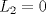 TEX: $L_2=0$