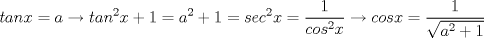 TEX: $\displaystyle tanx=a\rightarrow tan^2x+1=a^2+1=sec^2x=\frac{1}{cos^2x}\rightarrow cosx=\displaystyle\frac{1}{\sqrt{a^2+1}}$