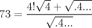 TEX: $$<br />73 = \frac{{4!\sqrt 4  + \sqrt {.4...} }}<br />{{\sqrt {.4...} }}<br />$$