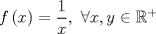 TEX: $$f\left( x \right)=\frac{1}{x},\ \forall x,y\in \mathbb{R}^{+}$$