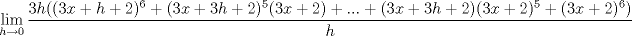 TEX: \[\lim_{h\rightarrow 0}\frac{3h((3x+h+2)^{6}+(3x+3h+2)^{5}(3x+2)+...+(3x+3h+2)(3x+2)^{5}+(3x+2)^{6})}{h}\]