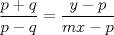 TEX: \( \displaystyle \frac { p+q }{ p-q } =\frac { y-p }{ mx-p } \)