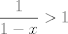 TEX: $\dfrac{1}{1-x}>1$