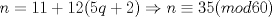 TEX: \[n=11+12(5q+2)\Rightarrow n\equiv 35(mod60)\]<br />