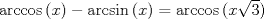 TEX: $\arccos{(x)}-\arcsin{(x)}=\arccos{(x\sqrt{3})}$