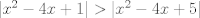 TEX: $|x^2-4x+1|>|x^2-4x+5|$