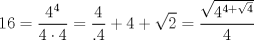 TEX: $$<br />16 = \frac{{4^4 }}<br />{{4 \cdot 4}} = \frac{4}<br />{{.4}} + 4 + \sqrt 2  = \frac{{\sqrt {4^{4 + \sqrt 4 } } }}<br />{4}<br />$$