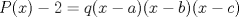 TEX: \( P(x)-2=q(x-a)(x-b)(x-c) \)