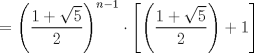 TEX: $$= \left(\frac{1+\sqrt5}{2}\right)^{n-1}\cdot \left[\left(\frac{1+\sqrt5}{2}\right) + 1\right]$$