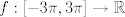 TEX: $f:[-3\pi, 3\pi] \to \mathbb{R}$