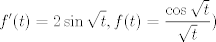 TEX:  $ \displaystyle  f'(t) = 2 \sin \sqrt{t}, f(t)=\frac{\cos \sqrt{t}}{\sqrt{t}})  $