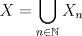 TEX: $X=\displaystyle \bigcup_{n\in \mathbb{N}} X_n$