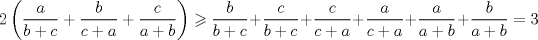 TEX: $$<br />2\left( {\frac{a}<br />{{b + c}} + \frac{b}<br />{{c + a}} + \frac{c}<br />{{a + b}}} \right) \geqslant \frac{b}<br />{{b + c}} + \frac{c}<br />{{b + c}} + \frac{c}<br />{{c + a}} + \frac{a}<br />{{c + a}} + \frac{a}<br />{{a + b}} + \frac{b}<br />{{a + b}} = 3<br />$$