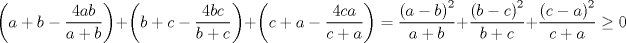 TEX: $$\left( a+b-\frac{4ab}{a+b} \right)+\left( b+c-\frac{4bc}{b+c} \right)+\left( c+a-\frac{4ca}{c+a} \right)=\frac{\left( a-b \right)^{2}}{a+b}+\frac{\left( b-c \right)^{2}}{b+c}+\frac{\left( c-a \right)^{2}}{c+a}\ge 0$$