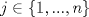 TEX: $j\in\{1,...,n\}$