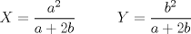 TEX: \[X=\frac{a^{2}}{a+2b}\;\;\;\;\;\;\;\;\;\;Y=\frac{b^{2}}{a+2b}\]